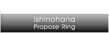 ishinohana Propose Ring